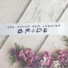 Nacario P.e.k.shop Friends Konsept Bride Kuşak, Bekarlığa Veda Gelin Kuşağı She Found Her Lobster