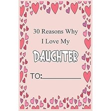 Nacario 30 Reasons Why I Love My Daughter: Fill In 30 Reasons Why You Love Your Daughter : Perfect Gift For