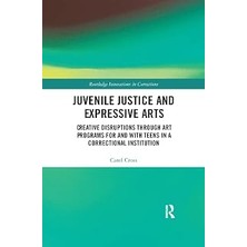 Nacario Juvenile Justice And Expressive Arts: Creative Disruptions Through Programs For And With Teens