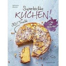 Nacario Superleichte Kuchen! 90% Frucht, 10% Teig. Über 30 Einfache Kuchenrezepte Mit Einem Grundteig: Low