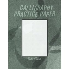 Nacario Calligraphy Practice Dot Grid Paper: Calligraphy Writing Paper And Workbook For Beginners, 100 Shee