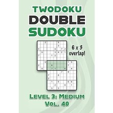 Nacario Independently Published Twodoku Double Sudoku 6 x 3 Overlap Level 3: Medium Vol. 40: Play Sensei Su