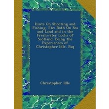 Nacario Hints On Shooting And Fishing, Etc: Both On Sea And Land And In The Freshwater Lochs Of Scotland. B