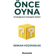 Hümanist Kitap Yayıncılık Önce Oyna - Unuttuğumuz İnovasyon Kasları - Serkan Küçükselek