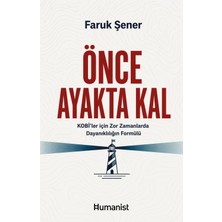 Hümanist Kitap Yayıncılık Önce Ayakta Kal - KOBİ’ler için Zor Zamanlarda Dayanıklılığın Formülü - Faruk Şener