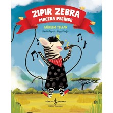 İş Bankası Kültür Yayınları Zıpır Zebra Macera Peşinde - Görkem Yeltan Çocuk Öykü 40 Sayfa Türkçe Ciltsiz Kitap
