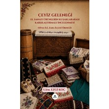 Çeyiz Geleneğinde El Sanatı Ürünlerin Kuşaklararası Karşılaştırmalı Incelenmesi (Sivas Ili, Zara Ilçesi Örneği)