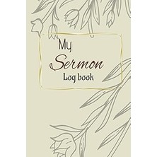 Belirtilmemiş Independently Published My Sermon Log Book: Sermon Notebook: 6 x 9 Church Notes Notebook And Sermon