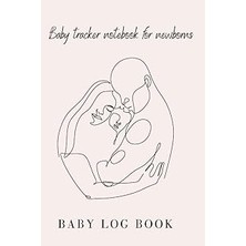 Belirtilmemiş Independently Published Baby Log Book- Baby Tracker Notebook For Newborns: Baby Journal- Babysittin