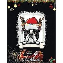 Belirtilmemiş Christmas Sketch Book: Boston Terrier Christmas Decor Santa Hat Tree Light, 120 Pages Help You Desi