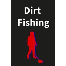 Belirtilmemiş Dirt Fishing: Perfect Metal Detecting Log Book, Gift For Metal Detectorist And Coin Whisperer, Keep