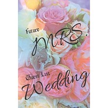 Belirtilmemiş Future Mrs. Guest List Wedding: Wedding Guest Planner And Organizer. The Perfect Notebook For Savin