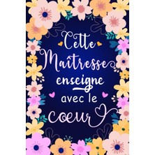 Belirtilmemiş Cette Maîtresse Enseigne Avec Le Cœur: Carnet De Notes A5 | Idée Cadeau Pour Remercier Maître, Maît