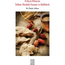 Ketebe Yayınları Erken Dönem Islam Mutfak Sanatı ve Kültürü  (Ciltli)