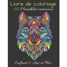 Nacario Independently Published Livre De Coloriage 50 Mandalas Animaux Enfant 6 Ans Et Plus: Livre �