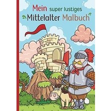Nacario Mein Super Lustiges Mittelalter Malbuch: 50 Super Lustige Mittelaltermotive Zum Ausmalen Fü