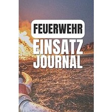 Nacario Independently Published Feuerwehr Einsatz Journal: Einsatztagebuch Für Erlebnisse In Der Fe