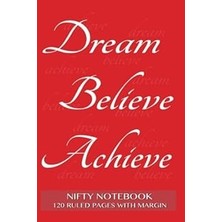 Nacario Nifty Notebook 120 Ruled Pages With Margin: Dream, Believe, Achieve Notebook With Red Cover,