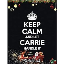Nacario Independently Published Christmas Sketch Book: Carrıe Keep Calm Personalized Name Funny Birt