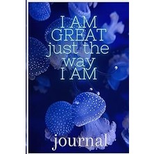 Nacario I Am Great Just The Way I Am: Daily Journal For Expressing One's Inner-Self, Goals, Tasks, A