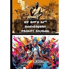 Nacario Hip Hop's 50TH Anniversary Prompt Journal: Document Your Journey With The Birth, Evolution A