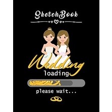 Nacario Sketchbook: Lesbian Wedding Loading 8in x 11IN Happy Wedding Sketchbook Beautiful Gift