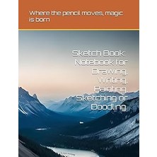 Nacario Sketch Book: Notebook For Drawing, Writing, Painting, Sketching Or Doodling.