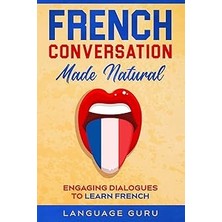 Nacario French Conversation Made Natural: Engaging Dialogues To Learn French