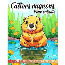 Nacario Independently Published Livre De Coloriage Mignon De Castors Pour Enfants: 30 Pages De Color