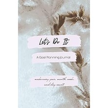 Nacario Let's Do It: A Yearly, Monthly, Weekly, And Daily Goal Planning Journal