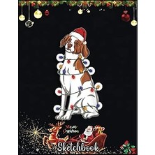Nacario Christmas Sketch Book: Brittany Spaniel Dog Wearing Christmas Hat Lights, 120 Pages Help You