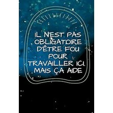 Nacario Il N'est Pas Obligatoire D'être Fou Pour Travailler Ici Mais Ça Aide: Joili Carnet De Note