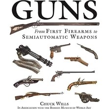 Nacario The Illustrated History Of Guns: From First Firearms To Semiautomatic Weapons