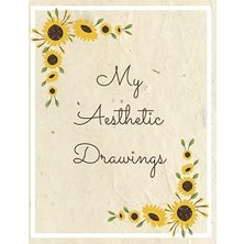 Vintessy Independently Published My Aesthetic Drawings: Sunflower Sketchbook 8.5"X11"