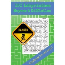 Belirtilmemiş 150 Labyrinthes Moyens À Difficiles Danger Challenge Ton Cerveau !: Cahier De Jeux Adulte Enfants,