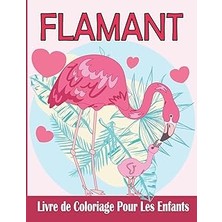 Hace Bazaar Flamant Livre De Coloriage Pour Les Enfants: Flamant Rose Cahier De Coloriage Pour Fille Et Garçon