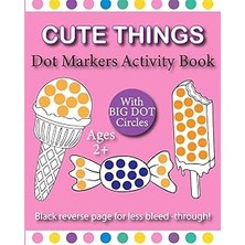Hace Bazaar Independently Published Cute Things Dot Marker For Kids Ages 2+: Engage And Inspire Kids Ages 2+ Wit