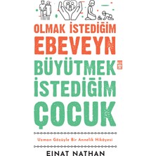 Olmak İstediğim Ebeveyn Büyütmek İstediğim Çocuk: Uzman Gözüyle Bir Annelik Hikayesi - Einat Nathan