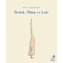 Hep Kitap Wolf Erlbruch'un Ördek, Ölüm ve Lale Çocuk Öykü Kitabı 32 Sayfa Türkçe Normal Boy Yaş Aralığı