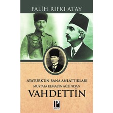 Atatürk’ün Bana Anlattıkları Mustafa Kemal’in Ağzından Vahdettin - Falih Rıfkı Atay