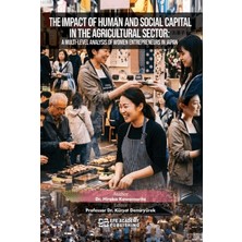 Efe Akademi Yayınları The Impact Of Human And Social Capital In The Agricultural Sector: A Multi-Level Analysis Of Women Entrepreneurs In Japan