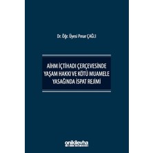 On İki Levha Yayınları Aihm Içtihadı Çerçevesinde Yaşam Hakkı ve Kötü Muamele Yasağında Ispat Rejimi