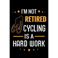 Rota Style I'm Not Retired Cycling Is A Hard Work: Cycling Journal | 121 Pages (6"x9") | Gift For Cyc