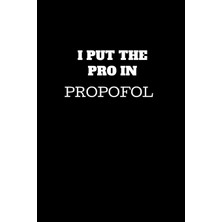 Rota Style I Put The In Propofol: Funny Anesthesiologist Gag Gift, Coworker Anesthesiologist Journal, Funn