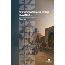 İbn Haldun Üniversitesi Yayınları Özbek Kimliğinin Oluşumunda Islâm’ın Rolü