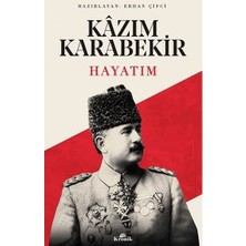 Esranın Dünyası Hayatım Kazım Karabekir - Önemli Hatıralar ve Günlükler