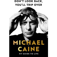 Don't Look Back, You'll Trip Over: My Guide To Life