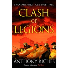 Clash Of Legions: An Utterly Gripping Historical Adventure From Sunday Tımes Bestseller Anthony Riches