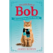 The Little Book Of Bob: Everyday Wisdom From Street Cat Bob
