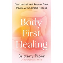 Peri Store Body First Healing: Get Unstuck And Recover From Trauma With Somatic Healing